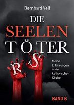 Die Seelentöter - Band 6: Meine Erfahrungen in der katholischen Kirche Cover des Buches Die Seelentöter - Band 6: Meine Erfahrungen in der katholischen Kirche (ISBN: 9789463670203)