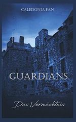 Guardians - Das Vermächtnis Cover des Buches Guardians - Das Vermächtnis (ISBN: 9789463862820)
