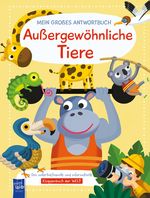 Mein großes Antwortbuch - Außergewöhnliche Tiere Cover des Buches Mein großes Antwortbuch - Außergewöhnliche Tiere (ISBN: 9789464545982)