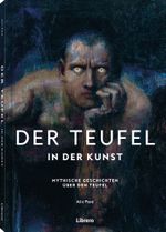 Der Teufel - In der Kunst: Mythische Geschichten über den Teufel: Mythische Geschichten über den Teufel. Schlange, geflügelter Drache oder Femme ... Satans in der Kunstgeschichte. Bildband Cover des Buches Der Teufel - In der Kunst: Mythische Geschichten über den Teufel: Mythische Geschichten über den Teufel. Schlange, geflügelter Drache oder Femme ... Satans in der Kunstgeschichte. Bildband (ISBN: 9789464991062)