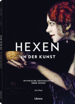 Hexen - In der Kunst: Mystische Geschichten über Hexen: Mystische Geschichten über Hexen. Berühmte Gemälde, historisch eingeordnet und interpretiert. ... die Kunst- und Kulturgeschichte der Hexerei Cover des Buches Hexen - In der Kunst: Mystische Geschichten über Hexen: Mystische Geschichten über Hexen. Berühmte Gemälde, historisch eingeordnet und interpretiert. ... die Kunst- und Kulturgeschichte der Hexerei (ISBN: 9789464991093)