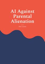 AI Against Parental Alienation Cover des Buches AI Against Parental Alienation (ISBN: 9789528095033)