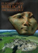 Flights Into Biblical Archaeology Cover des Buches Flights Into Biblical Archaeology (ISBN: 9789659028344)