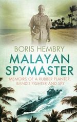 Malayan Spymaster: Memoirs of a Rubber Planter, Bandit Fighter and Spy Cover des Buches Malayan Spymaster: Memoirs of a Rubber Planter, Bandit Fighter and Spy (ISBN: 9789810854423)