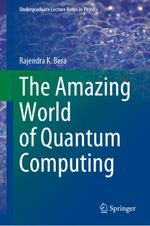 The Amazing World of Quantum Computing (Undergraduate Lecture Notes in Physics) Cover des Buches The Amazing World of Quantum Computing (Undergraduate Lecture Notes in Physics) (ISBN: 9789811524707)