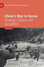 China’s War in Korea: Strategic Culture and Geopolitics (New Directions in East Asian History) Cover des Buches China’s War in Korea: Strategic Culture and Geopolitics (New Directions in East Asian History) (ISBN: 9789813296749)