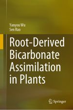 Root-Derived Bicarbonate Assimilation in Plants Cover des Buches Root-Derived Bicarbonate Assimilation in Plants (ISBN: 9789819941247)