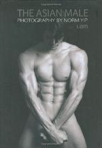 The Asian Male: Photography by Norm Yip Cover des Buches The Asian Male: Photography by Norm Yip (ISBN: 9789889825911)