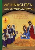 Weihnachten, wie es wirklich war: Ein Weihnachtsbuch in 25 historischen Szenen für die ganze Familie Cover des Buches Weihnachten, wie es wirklich war: Ein Weihnachtsbuch in 25 historischen Szenen für die ganze Familie (ISBN: 9789925792832)