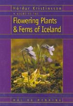 A Guide to the Flowering Plants and Ferns of Iceland Cover des Buches A Guide to the Flowering Plants and Ferns of Iceland (ISBN: 9789979317234)