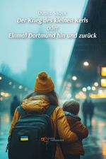 DER KRIEG DES KLEINEN KERLS ODER EINMAL DORTMUND HIN UND ZURÜCK Cover des Buches DER KRIEG DES KLEINEN KERLS ODER EINMAL DORTMUND HIN UND ZURÜCK (ISBN: 9791257030407)