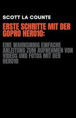 Erste Schritte Mit Der GoPro Hero10: Eine Wahnsinnig Einfache Anleitung Zum Aufnehmen Von Videos Und Fotos Mit Der Hero10 Cover des Buches Erste Schritte Mit Der GoPro Hero10: Eine Wahnsinnig Einfache Anleitung Zum Aufnehmen Von Videos Und Fotos Mit Der Hero10 (ISBN: 9798215290750)