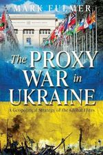 The Proxy War in Ukraine: A Geopolitical Strategy of the Global Elites Cover des Buches The Proxy War in Ukraine: A Geopolitical Strategy of the Global Elites (ISBN: 9798218353759)