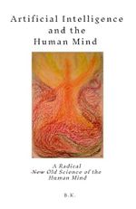 Artificial Intelligence and the Human Mind: A Radical New Old Science of the Human Mind Cover des Buches Artificial Intelligence and the Human Mind: A Radical New Old Science of the Human Mind (ISBN: 9798218363093)