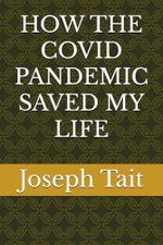 HOW THE COVID PANDEMIC SAVED MY LIFE Cover des Buches HOW THE COVID PANDEMIC SAVED MY LIFE (ISBN: 9798218522995)