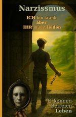 Narzissmus: Ich bin krank aber ihr müsst leiden Cover des Buches Narzissmus: Ich bin krank aber ihr müsst leiden (ISBN: 9798281350297)
