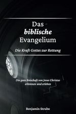 Das biblische Evangelium: Die Kraft Gottes zur Rettung Cover des Buches Das biblische Evangelium: Die Kraft Gottes zur Rettung (ISBN: 9798281612708)