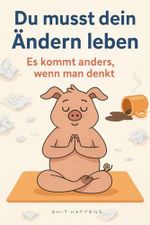 Du musst dein Ändern leben: Es kommt anders, wenn man denkt – und meistens genau dann, wenn man’s nicht geplant hat Cover des Buches Du musst dein Ändern leben: Es kommt anders, wenn man denkt – und meistens genau dann, wenn man’s nicht geplant hat (ISBN: 9798281953979)