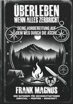 Überleben – Wenn alles zerbricht: Survival-Strategien, Krisenvorsorge & taktisches Wissen für Notzeiten, Krieg, Blackout und gesellschaftlichen ... Freiheit, Selbstschutz und mentaler Stärke. Cover des Buches Überleben – Wenn alles zerbricht: Survival-Strategien, Krisenvorsorge & taktisches Wissen für Notzeiten, Krieg, Blackout und gesellschaftlichen ... Freiheit, Selbstschutz und mentaler Stärke. (ISBN: 9798282504330)