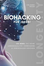 Biohacking für jeden! 150 Hebel, die deine Lebensqualität verbessern & Lebensdauer erhöhen: Hardcover Cover des Buches Biohacking für jeden! 150 Hebel, die deine Lebensqualität verbessern & Lebensdauer erhöhen: Hardcover (ISBN: 9798284538791)