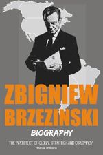 Zbigniew Brzezinski Biography: The Architect of Global Strategy and Diplomacy Cover des Buches Zbigniew Brzezinski Biography: The Architect of Global Strategy and Diplomacy (ISBN: 9798285338918)