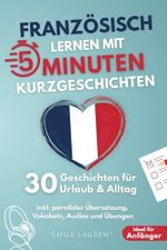 Französisch lernen mit 5-Minuten Kurzgeschichten | 30 einfache & praxisnahe Geschichten für Urlaub & Alltag | Ideal für Anfänger | inkl. paralleler Übersetzung, Vokabeln, Audios und Übungen Cover des Buches Französisch lernen mit 5-Minuten Kurzgeschichten | 30 einfache & praxisnahe Geschichten für Urlaub & Alltag | Ideal für Anfänger | inkl. paralleler Übersetzung, Vokabeln, Audios und Übungen (ISBN: 9798290008141)
