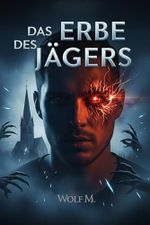 Das Erbe des Jägers: Ein übernatürlicher Mysterythriller über einen Mann im Bann dunkler Mächte Cover des Buches Das Erbe des Jägers: Ein übernatürlicher Mysterythriller über einen Mann im Bann dunkler Mächte (ISBN: 9798298081054)