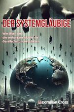 Der Systemgläubige: Wie Eliten und die verborgene Macht die Gesellschaft manipulieren Cover des Buches Der Systemgläubige: Wie Eliten und die verborgene Macht die Gesellschaft manipulieren (ISBN: 9798300064211)