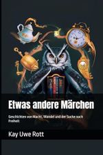 Etwas andere Märchen: Geschichten von Macht, Wandel und der Suche nach Freiheit Cover des Buches Etwas andere Märchen: Geschichten von Macht, Wandel und der Suche nach Freiheit (ISBN: 9798300194192)