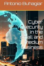 Cyber security in the small and medium business Cover des Buches Cyber security in the small and medium business (ISBN: 9798300517410)