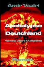 Apokalypse Deutschland: Vierzig Jahre Dunkelheit Cover des Buches Apokalypse Deutschland: Vierzig Jahre Dunkelheit (ISBN: 9798300944032)