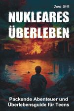 Nukleares Überleben: Packende Abenteuer und Überlebensguide für Teens (Überlebensabenteuer für Jugendliche, Band 2) Cover des Buches Nukleares Überleben: Packende Abenteuer und Überlebensguide für Teens (Überlebensabenteuer für Jugendliche, Band 2) (ISBN: 9798301433689)