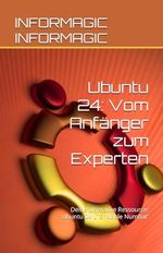 Ubuntu 24: Vom Anfänger zum Experten: Deine ultimative Ressource: Ubuntu 24 LTS 'Noble Numbat' Cover des Buches Ubuntu 24: Vom Anfänger zum Experten: Deine ultimative Ressource: Ubuntu 24 LTS 'Noble Numbat' (ISBN: 9798301509308)