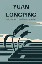 Yuan Longping: Cultivating a Legacy of Innovation Cover des Buches Yuan Longping: Cultivating a Legacy of Innovation (ISBN: 9798301617928)