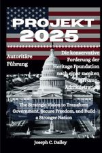 Projekt 2025 • Autoritäre Führung: Die konservative Forderung der Heritage Foundation nach einer zweiten Trump-Administration: Die strategische Vision zur Umgestaltung der Regierung, zur Sicherung de Cover des Buches Projekt 2025 • Autoritäre Führung: Die konservative Forderung der Heritage Foundation nach einer zweiten Trump-Administration: Die strategische Vision zur Umgestaltung der Regierung, zur Sicherung de (ISBN: 9798301655104)
