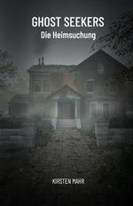 Ghost Seekers: Die Heimsuchung Cover des Buches Ghost Seekers: Die Heimsuchung (ISBN: 9798301985676)