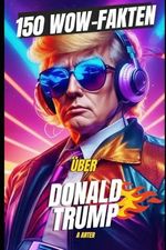 Donald Trump: Seltsame, lustige und ungeheuerliche Fakten: 150 verrückte Geschichten über den Mann, der die Schlagzeilen und die Geschichte gemacht hat Cover des Buches Donald Trump: Seltsame, lustige und ungeheuerliche Fakten: 150 verrückte Geschichten über den Mann, der die Schlagzeilen und die Geschichte gemacht hat (ISBN: 9798303618510)