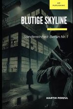 Blutige Skyline: Sondereinheit Berlin Nr. 1 Cover des Buches Blutige Skyline: Sondereinheit Berlin Nr. 1 (ISBN: 9798305066975)