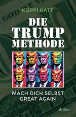 Die Trump Methode: Mach dich selbst great again | Der ultimative Karriere-Ratgeber Cover des Buches Die Trump Methode: Mach dich selbst great again | Der ultimative Karriere-Ratgeber (ISBN: 9798305076004)