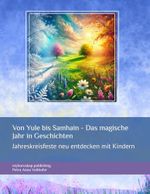 Von Yule bis Samhain - Das magische Jahr in Geschichten: Jahreskreisfeste neu entdecken mit Kindern (Feste im Jahreskreis und deren Ursprung) Cover des Buches Von Yule bis Samhain - Das magische Jahr in Geschichten: Jahreskreisfeste neu entdecken mit Kindern (Feste im Jahreskreis und deren Ursprung) (ISBN: 9798305485509)