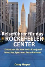 Reiseführer für das Rockefeller Center: Entdecken Sie New Yorks Kronjuwel Must-See Spots und Beste Reisezeit Cover des Buches Reiseführer für das Rockefeller Center: Entdecken Sie New Yorks Kronjuwel Must-See Spots und Beste Reisezeit (ISBN: 9798305634129)