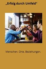 „Erfolg durch Umfeld“: Menschen. Orte. Beziehungen. Cover des Buches „Erfolg durch Umfeld“: Menschen. Orte. Beziehungen. (ISBN: 9798305877663)