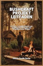 BUSHCRAFT PROJEKT LEITFADEN: Erfahren Notfallbereitschaft und grundlegende Strategien zum Überleben in der Wildnis Cover des Buches BUSHCRAFT PROJEKT LEITFADEN: Erfahren Notfallbereitschaft und grundlegende Strategien zum Überleben in der Wildnis (ISBN: 9798306989501)