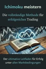 Ichimoku meistern: Die vollständige Methode für erfolgreiches Trading: Der ultimative Leitfaden für Erfolg unter allen Marktbedingungen Cover des Buches Ichimoku meistern: Die vollständige Methode für erfolgreiches Trading: Der ultimative Leitfaden für Erfolg unter allen Marktbedingungen (ISBN: 9798307237540)