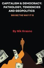 CAPITALISM & DEMOCRACY: PATHOLOGY, TENDENCIES AND GEOPOLITICS: BIG BIZ THE WAY IT IS Cover des Buches CAPITALISM & DEMOCRACY: PATHOLOGY, TENDENCIES AND GEOPOLITICS: BIG BIZ THE WAY IT IS (ISBN: 9798307352496)