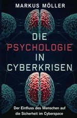 Die Psychologie in Cyberkrisen: Der Einfluss des Menschen auf die Sicherheit im Cyberspace Cover des Buches Die Psychologie in Cyberkrisen: Der Einfluss des Menschen auf die Sicherheit im Cyberspace (ISBN: 9798308205531)