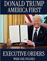 Donald Trump America First: Executive Orders Week One, Volume I (Donald Trump America First: Executive Orders. Week-By-Week Series, Band 1) Cover des Buches Donald Trump America First: Executive Orders Week One, Volume I (Donald Trump America First: Executive Orders. Week-By-Week Series, Band 1) (ISBN: 9798308938255)