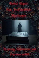 Codex Gigas: Das Teufelsbibel- Mysterium: Ursprung, Geheimnisse und Legenden enthüllt (Dunkle Mysterien & Verbotenes Wissen – Die Buchreihe über die ... und okkulten Geheimnisse der Geschichte) Cover des Buches Codex Gigas: Das Teufelsbibel- Mysterium: Ursprung, Geheimnisse und Legenden enthüllt (Dunkle Mysterien & Verbotenes Wissen – Die Buchreihe über die ... und okkulten Geheimnisse der Geschichte) (ISBN: 9798309047444)