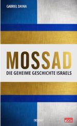 Mossad: Die geheime Geschichte Israels Cover des Buches Mossad: Die geheime Geschichte Israels (ISBN: 9798309096305)