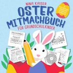 Oster Mitmachbuch für Grundschulkinder: Das perfekte Ostergeschenk für Mädchen & Jungs | Mit Osterfakten-Quiz, Bastelideen, Malbildern, Spielen, Rätseln & und ganz viel mehr Spaß für die Ostertage! Cover des Buches Oster Mitmachbuch für Grundschulkinder: Das perfekte Ostergeschenk für Mädchen & Jungs | Mit Osterfakten-Quiz, Bastelideen, Malbildern, Spielen, Rätseln & und ganz viel mehr Spaß für die Ostertage! (ISBN: 9798309531066)